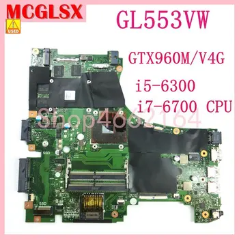 GL553VW I5-6300HQ/I7-6700HQ CPU GTX960M/4G Emaplaadi ASUS ROG GL553 GL553V GL553VW FX53VD FX53V Sülearvuti Emaplaadi Kasutatud